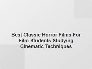 Essential Classic Horror Films for Studying Cinematic Techniques