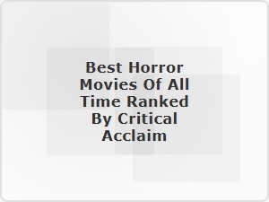 Top Horror Movies of All Time Ranked by Critical Acclaim