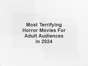 Top Terrifying Horror Films for Adults in 2024