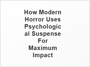 How Modern Horror Masters Psychological Suspense